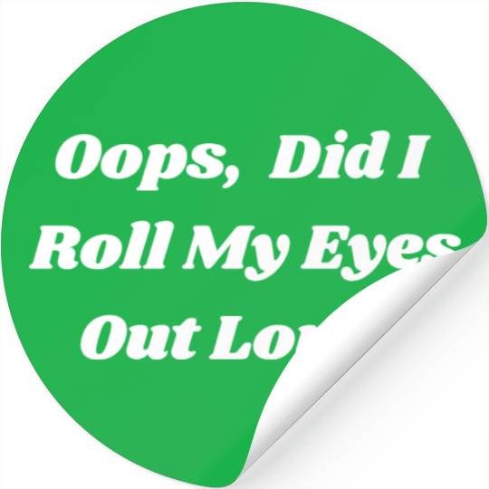 Oops Did I Roll My Eyes Out Loud Sarcastic Snarky Stickers