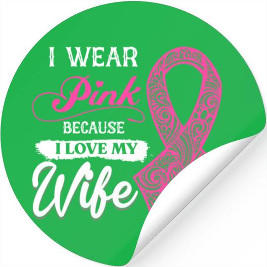 I Wear Pink Because I Love My Wife Breast Cancer Stickers