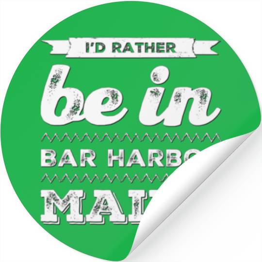 I love Bar Harbor Maine. I'd rather be in Maine Stickers