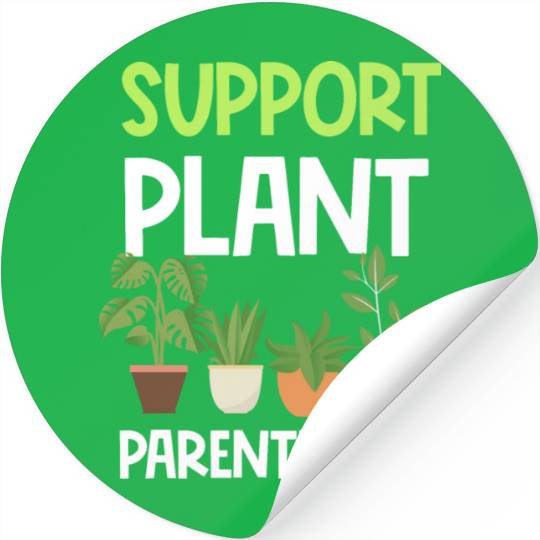 Support Plant Parenthood Plants Lover Gardener Stickers