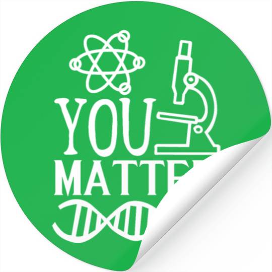 You Matter Science Nerd Geek Teacher Student Gifts Stickers