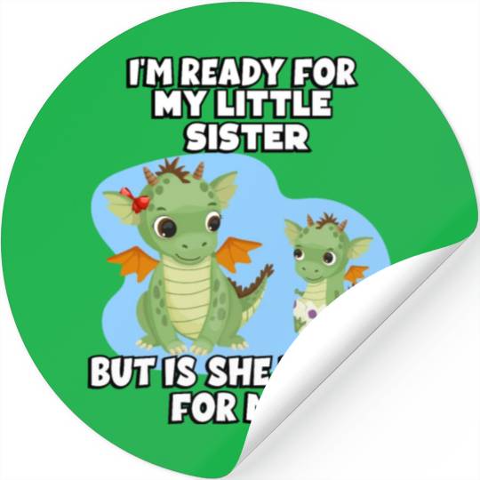 I Am Ready For My Little Sister, But Is She Too Stickers