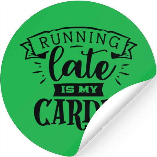 running late is my cardio Stickers