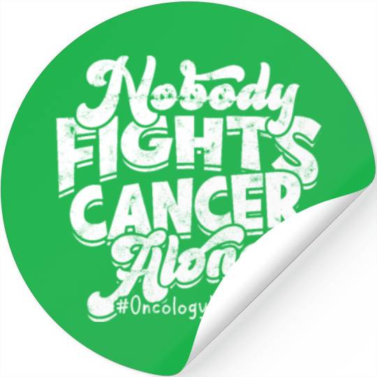 Nobody fights cancer alone #Oncology nurse - Stickers
