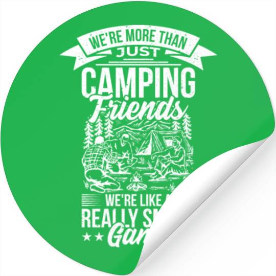 Were More Than Just Camping Friends Stickers