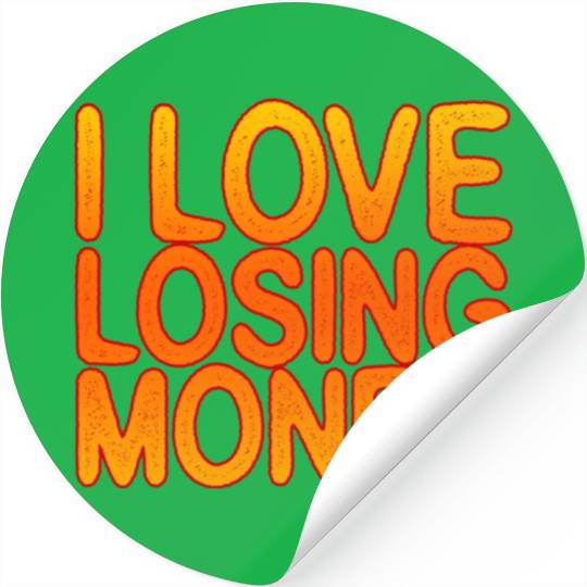 I Love Losing Money Stickers