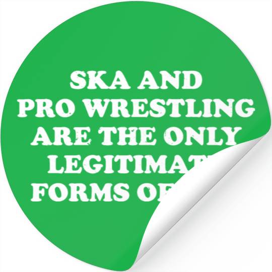 Ska And Pro Wrestling Are Only Legitimate Stickers