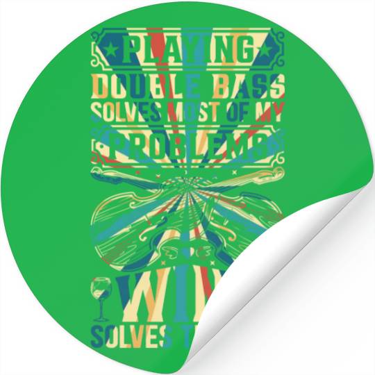 Double Bass Solves Most Of My Problems Wine Solves Stickers