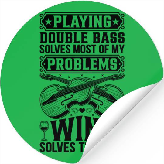 Playing Double Bass Solves Most Of My Problems Win Stickers