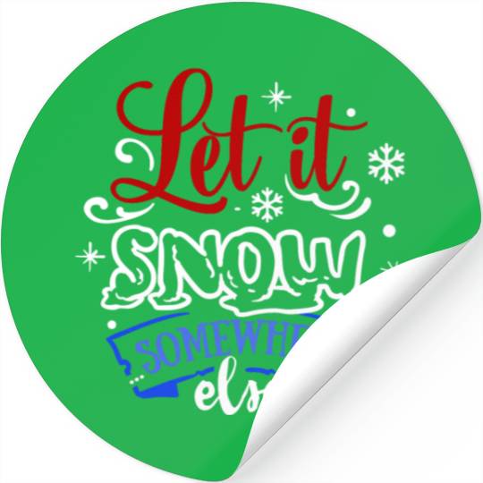 Let It Snow Somewhere Else Funny Snowy Wintertime Stickers