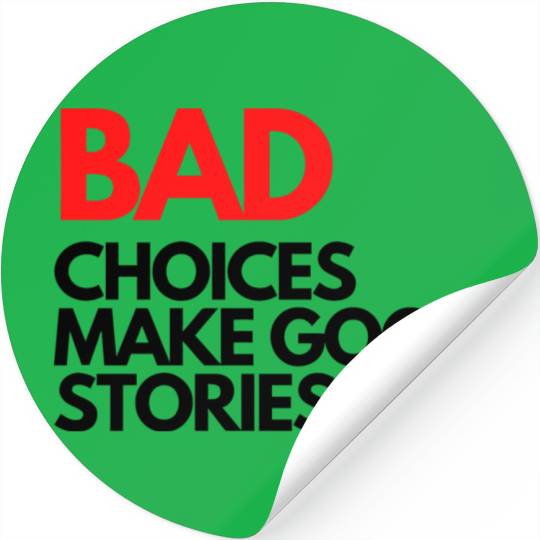 Bad Choices make good stories Stickers