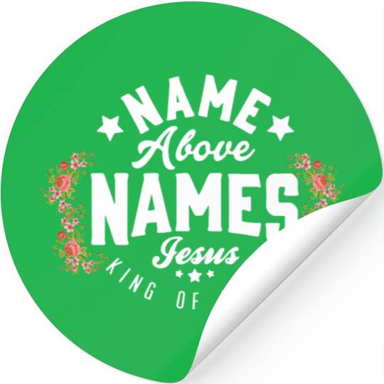 Name Above Names Jesus King Of Kings Apparel Stickers