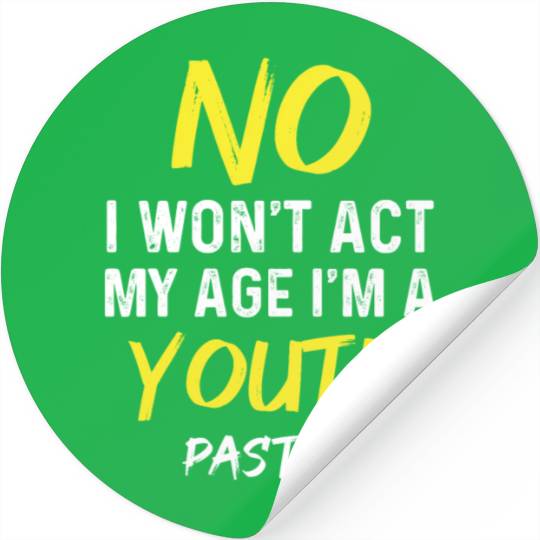 I Won't Act My Age I'm A Youth Pastor Christian Stickers