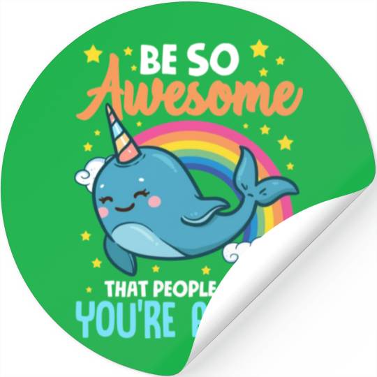 Be So Awesome People Think You're A Myth Narwhal Stickers