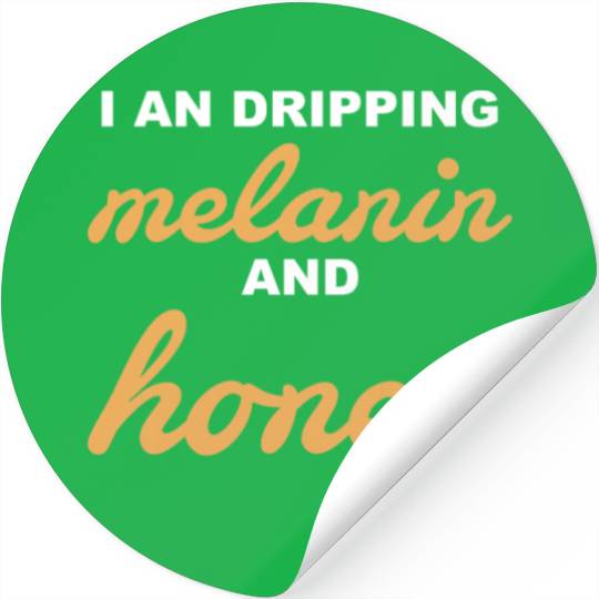 I An Dripping Melanin And Honey Apparel Stickers