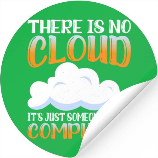 There Is No Cloud, It's Just Someone's Computer 15 Stickers