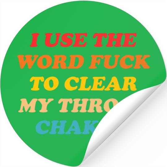 I Use The Word Fuck To Clear My Throat Chakra Stickers