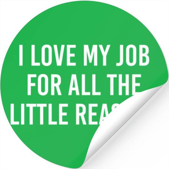 I love my job for all the little reason Stickers