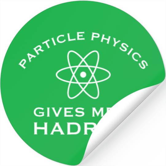 Particle Physics Gives Me A Hadron - Funny Science Stickers