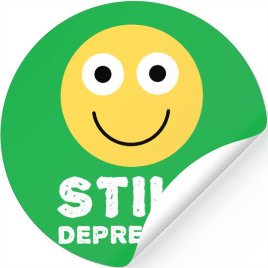Still Depressed, Happy Smiling Face - Funny Quotes Stickers