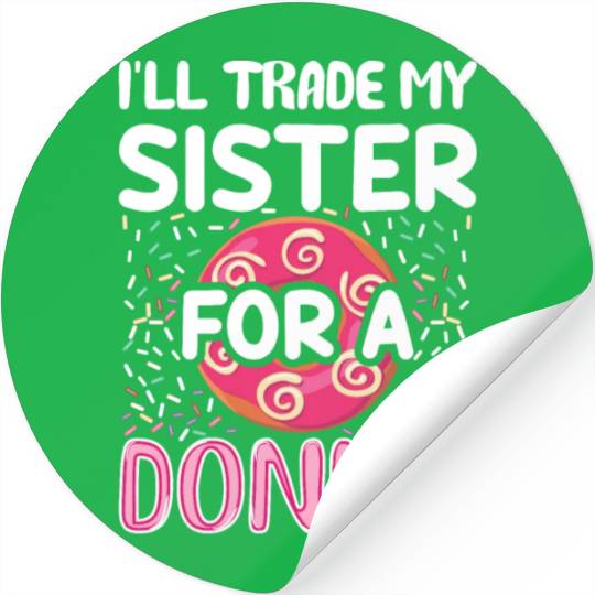 Funny Donut - I'll Trade My Sister For A Donut Stickers