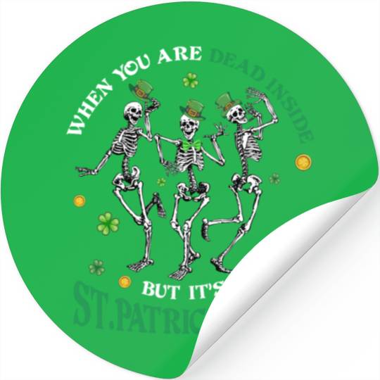 When you re dead inside but it's patricks Day Stickers