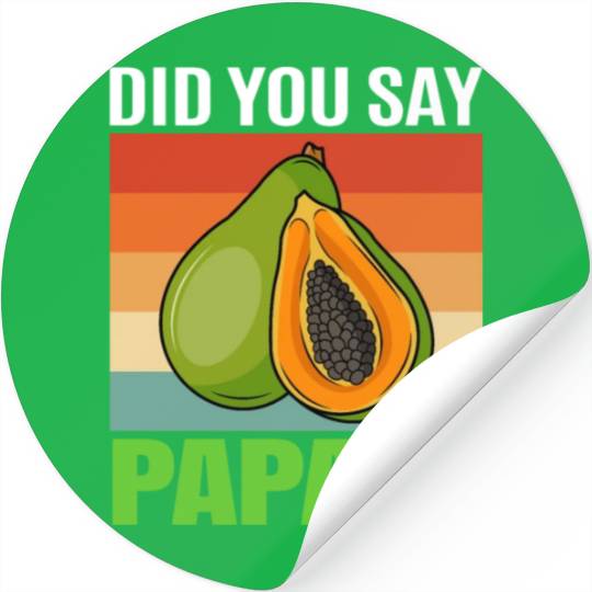Did You Say Papaya Stickers