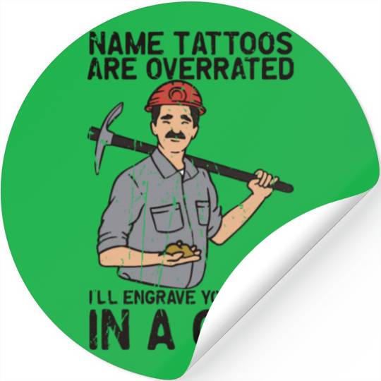 Name tattoos are overrated I'll engrave your name Stickers
