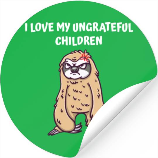I Love My Ungrateful Children Funny Mother's Day H Stickers