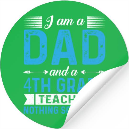 I Am A Dad And A 4th Grade Teacher Stickers