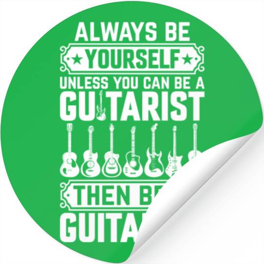 Always Be Yourself Unless You Can Be A Guitarist Stickers