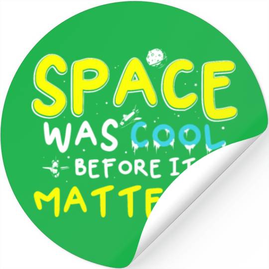 Space Was Cool Before It Mattered Funny Kids Astro Stickers