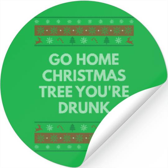Go Home Christmas Tree Youre Drunk Xmas Beer Lover Stickers