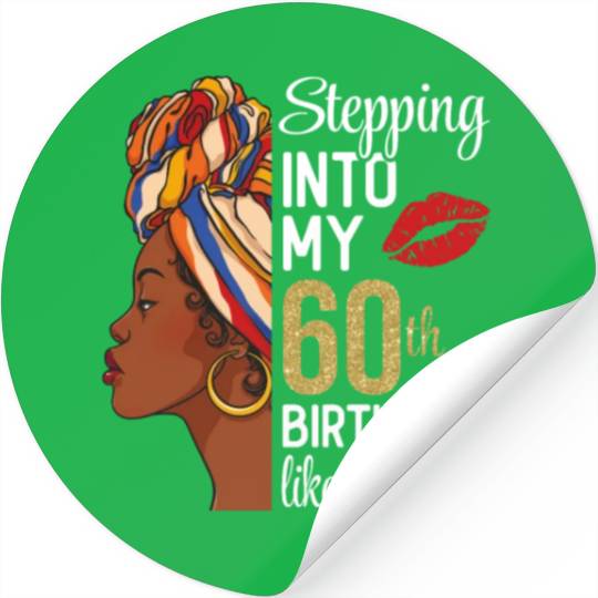 Stepping Into My 60th Birthday Like A Queen Stickers