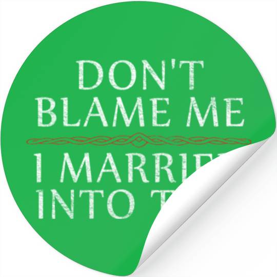 Don't Blame Me I Married Into This Men Women Funny Stickers