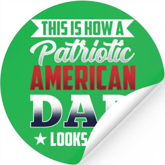 This Is How A Patriotic American Dad Looks Like US Stickers