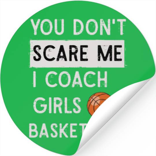 You Don't Scare Me I Coach Girls Basketball Sports Stickers
