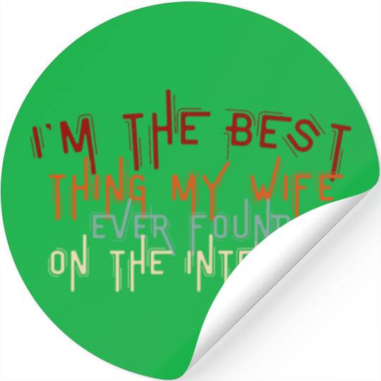 I'm The Best Thing My Wife Ever Found on The Inter Stickers