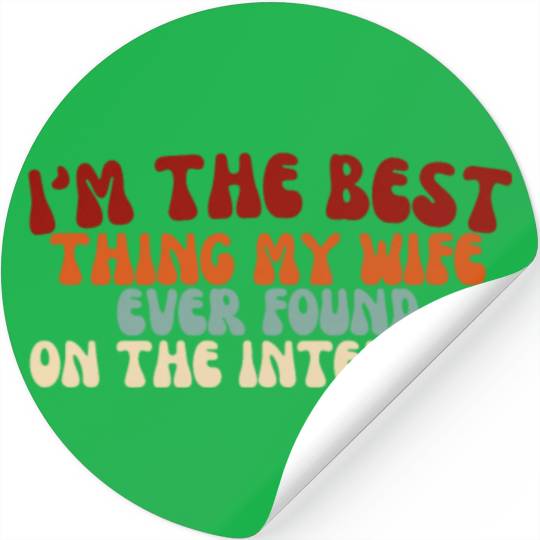 I'm The Best Thing My Wife Ever Found on The Inter Stickers