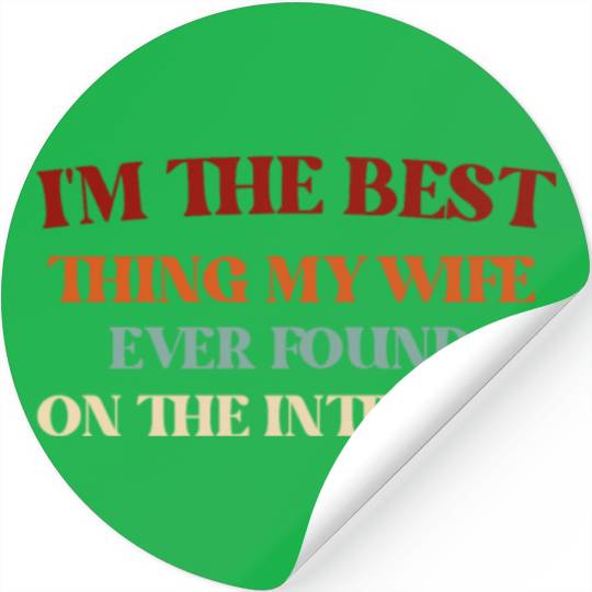 I'm The Best Thing My Wife Ever Found on The Inter Stickers