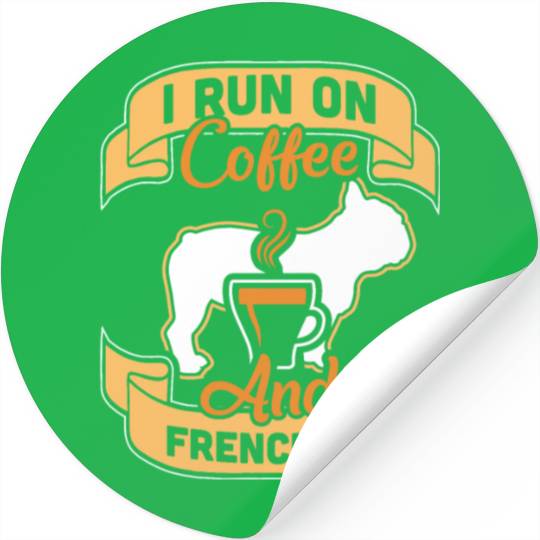 I Run On Coffee And French Bulldogs Stickers