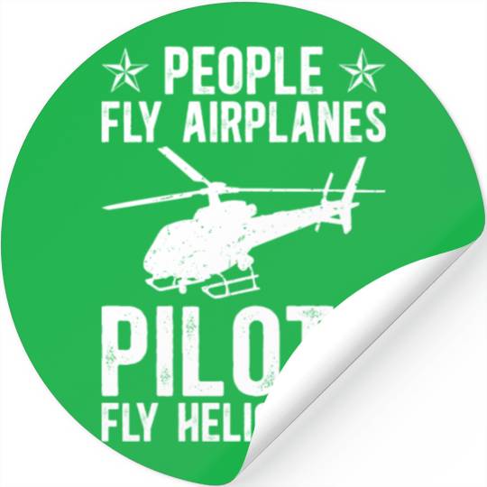 PEOPLE FLY AIRPLANES PILOTS FLY HELICOPTER Stickers