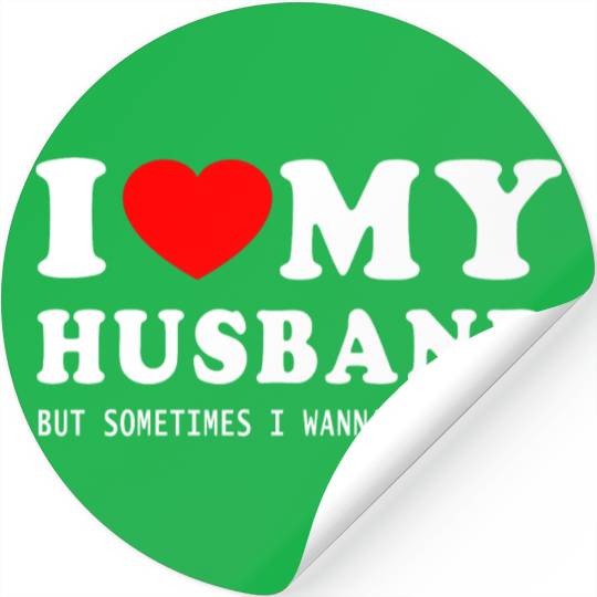 I LOVE MY HUSBAND But Sometimes I Wanna Square Up Stickers