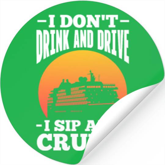 I Don't Drink and Drive I Sip and Cruise Stickers