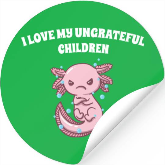 I Love My Ungrateful Children Funny Mother's Day H Stickers