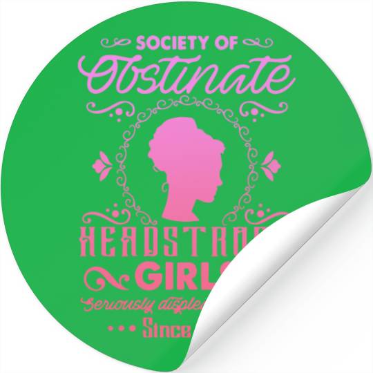 Society for Obstinate Headstrong Girls Since 1813 Stickers