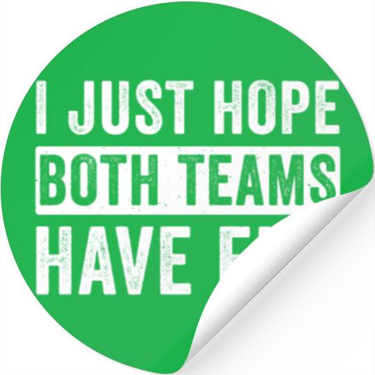 I Just Hope Both Teams Have Fun Football Design Stickers