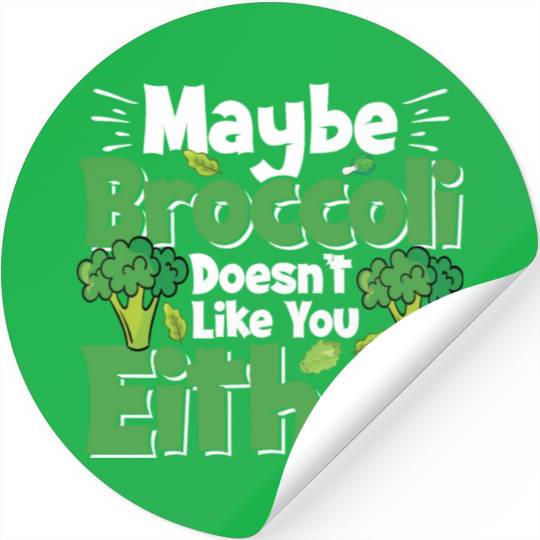 May Be Broccoli Does Not Like You Either Stickers
