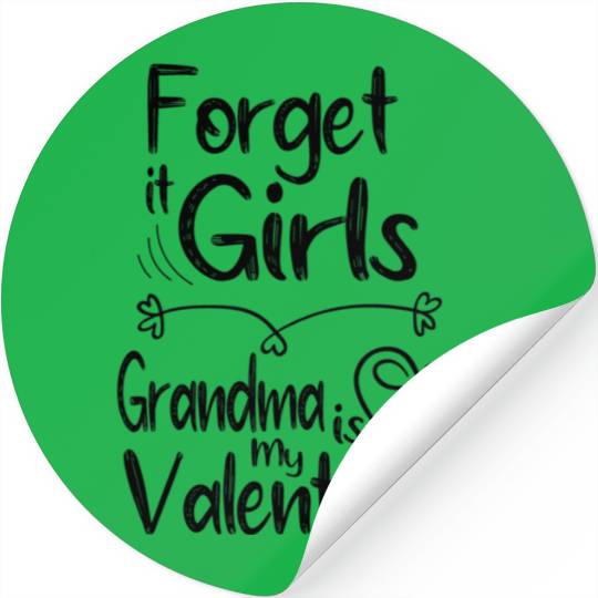 forget it girls Grandma is my valentine gift for Stickers