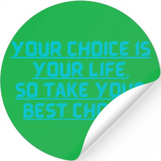 YOUR CHOICE IS YOUR LIFE SOCHOOSE YOUR BEST OPTION Stickers